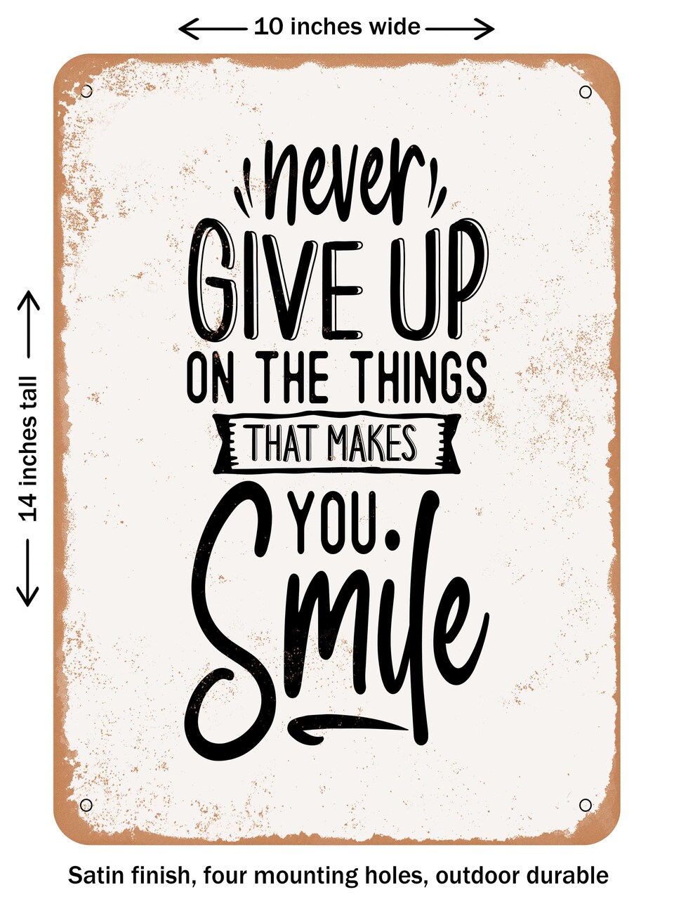 DECORATIVE METAL SIGN - Never Give Up On the Things That Makes You - Vintage Rusty Look